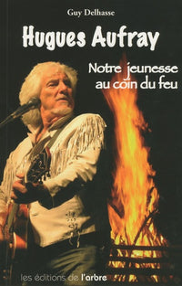 Hugues Aufray : notre jeunesse au coin du feu: Histoire de quelques chansons mythiques et des autres
