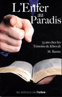 L'Enfer au Paradis: 23 ans chez les témoins de Jéhovah