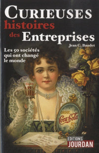 Curieuses histoires des entreprises - Les 50 sociétés qui ont changé le monde