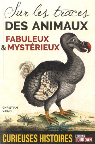Curieuses histoires des animaux fabuleux et mystérieux - Sur les traces
