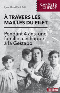A travers les mailles du filet - Pendant 4 ans, une famille a échappé à la Gestapo