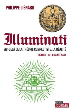 Illuminati - Au-delà de la théorie complotiste, la réalité - Histoire. ici et maintenant
