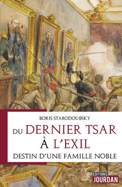 Du dernier tsar à l'exil - Destin d'une famille noble