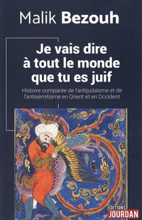 Je vais dire à tout le monde que tu es juif - Histoire comparée de l'antijudaïsme et de l'antisémiti