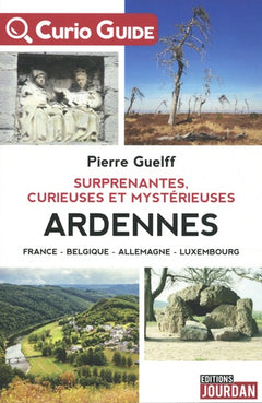 Surprenantes, curieuses et mystérieuses Ardennes
