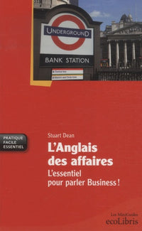 L'anglais des affaires: L'essentiel pour parler business !