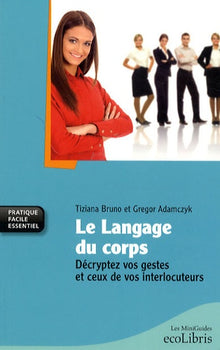 Le langage du corps: Décryptez vos gestes et ceux de vos interlocuteurs