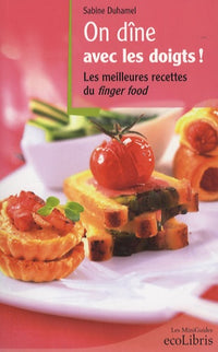 On dîne avec les doigts !: Les meilleures recettes du finger food