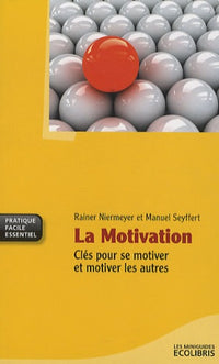 La motivation: clés pour se motiver et motiver les autres
