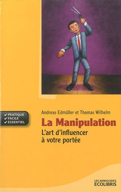 La Manipulation: L'art d'influencer à votre portée
