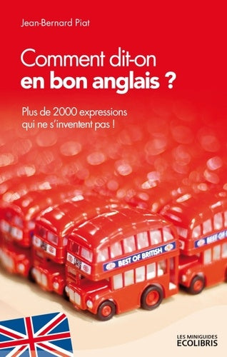 Comment dit-on en bon anglais ?: Plus de 2000 expressions qui ne s'inventent pas