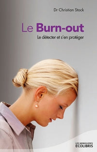 Le Burn-out: Le détecter et s'en protéger