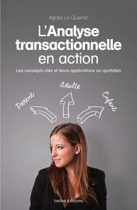 L'analyse transactionnelle en action: Les concepts clés et leurs applications au quotidien