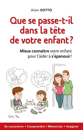 Que se passe-t-il dans la tête de votre enfant ?: Mieux connaître votre enfant pour l'aider à s'épanouir !