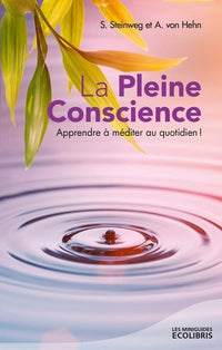 La pleine conscience: Apprendre à méditer au quotidien