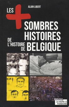 Les plus sombres histoires de l'Histoire de Belgique