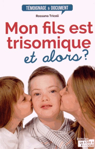 Mon fils est trisomique, et alors ?