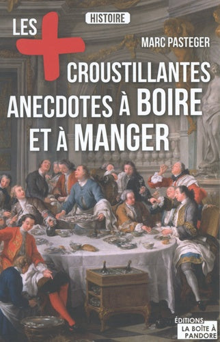 Les plus croustillantes anecdotes à boire et à manger