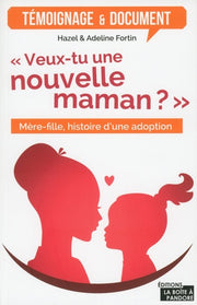 Veux-tu une nouvelle maman ? - Mère-fille, histoire d'une adoption