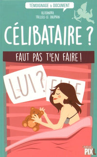 Célibataire ? Faut pas t'en faire !