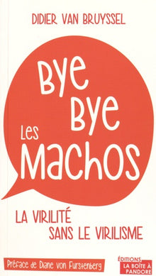 Bye bye les machos - La virilité sans le virilisme