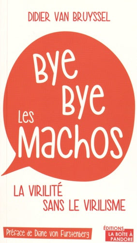 Bye bye les machos - La virilité sans le virilisme