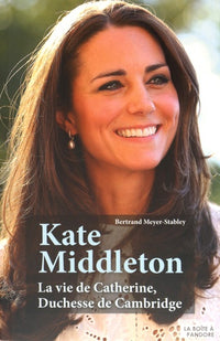 Kate Middleton : la vie de Catherine, Duchesse de Cambridge