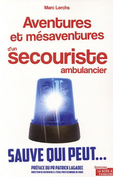 Aventures et mésaventures d'un secouriste ambulancier - Sauve qui peut...