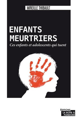 Enfants meurtriers - Ces enfants et adolescents qui tuent
