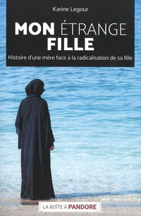 Mon étrange fille - Histoire d'une mère face à la radicalisation de sa fille