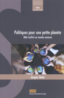 Politiques pour une petite planète: Bâtir (enfin) un monde commun
