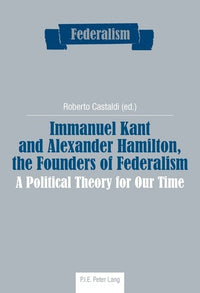 Immanuel Kant and Alexander Hamilton, the Founders of Federalism: A Political Theory for Our Time
