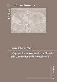 L'Organisation de coopération de Shanghai et la construction de la nouvelle Asie