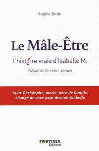 Le Mâle-Etre : D'après l'histoire vraie d'Isabelle M