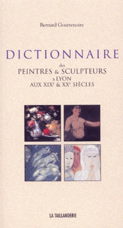 Dictionnaire des peintres et sculpteurs à Lyon aux XIXe et XXe siècles