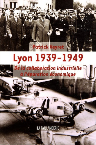 Lyon 1939-1949: De la collaboration industrielle à l'épuration économique
