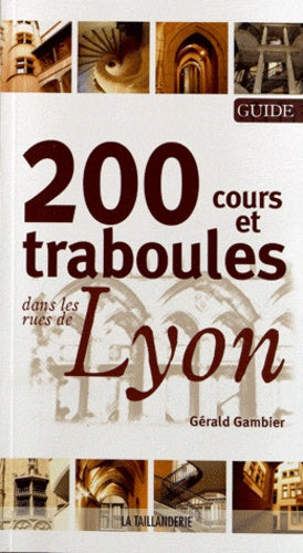 200 cours et traboules dans les rues de Lyon
