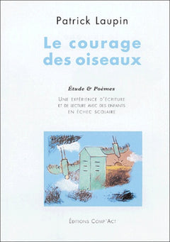 Le courage des oiseaux: Une expérience de lecture et d'écriture avec des enfants en échec scolaire