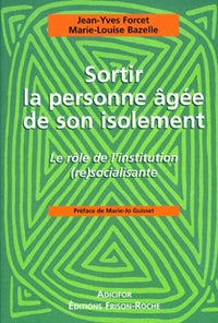 Sortir la personne âgée de son isolement. Le rôle de l'institution (re)socialisante
