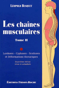 Les chaînes musculaires. Tome II. Lordoses, Cyphoses, Scolioses et Déformations