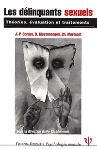 LES DELINQUANTS SEXUELS - THEORIES, EVALUATION ET TRAITEMENTS