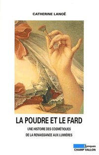 La poudre et le fard - Une histoire des cosmétiques