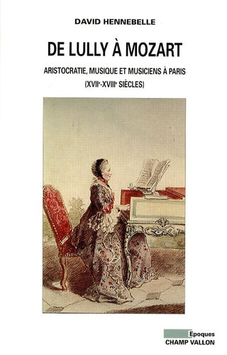 DE LULLY A MOZART. ARISTOCRATIE, MUSIQUE ET MUSICIENS