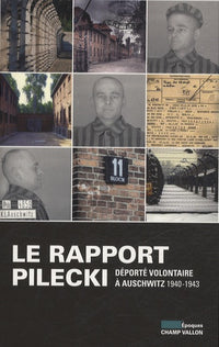 LE RAPPORT PILECKI - DEPORTE VOLONTAIRE A AUSCHWITZ