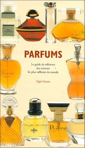 Parfums. Le guide de référence des senteurs les plus raffinées du monde