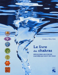 Le Livre des chakras : Découvrez les forces cachées qui sont en vous