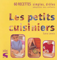 Les petits cuisiniers, 60 recettes simples drôles adaptées aux enfants