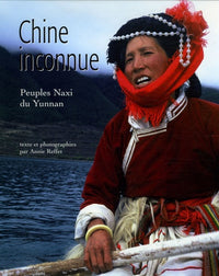 Chine inconnue: Peuple Naxi du Yunnan