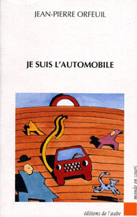 Je suis l'automobile : La maîtrise sociale des technologies
