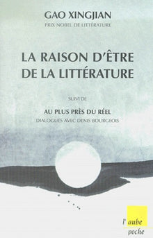 La raison d'être de la littérature, suivi de "Au plus près du réel" - Dialogues avec Denis Bourgeois